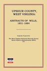 Upshur County West Virginia: Abstracts of Wills, 1851-1884 - Work Projects Administration (Wpa) - 9781596412743
