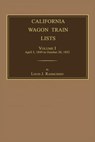 California Wagon Train Lists. Volume I - Louis J. Rasmussen - 9781596413474