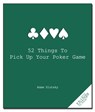52 Things to Pick Up Your Poker Game - Adam Slutsky - 9781596525917