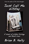 Just Call Me Whitey, a Novel of White Privilege and Black Lives - KELLY,  Brian B. - 9781596875197