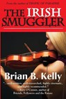 The Irish Smuggler - KELLY,  Brian B - 9781596878655