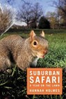 Suburban Safari: A Year on the Lawn - HOLMES,  Hannah - 9781596910911