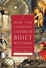 How the Catholic Church Built Western Civilization - Thomas E. Woods Jr. - 9781596986114