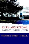 Kate Armstrong: Over-The-Hill Coed - Sherry Derr-Wille - 9781597050777