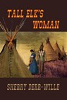 Tall Elk's Woman - Sherry Derr-Wille - 9781597051781