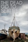 The Dead Go to Seattle - Vivian Faith Prescott - 9781597095822