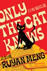 Only the Cat Knows - Ruyan Meng - 9781597098762