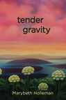tender gravity - Marybeth Holleman - 9781597099370