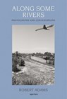 Along Some Rivers - Robert Adams - 9781597110044