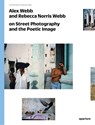 Alex Webb and Rebecca Norris Webb on Street Photography and the Poetic Image - Alex Webb ; Rebecca Norris Webb - 9781597112574