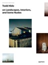Todd Hido on Landscapes, Interiors, and the Nude - Todd Hido - 9781597112970