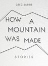 How a Mountain Was Made - Greg Sarris - 9781597144148