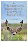 A Californian's Guide to the Mammals Among Us - Charles Hood - 9781597144438