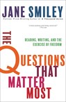 The Questions That Matter Most: Reading, Writing, and the Exercise of Freedom - Jane Smiley - 9781597146364