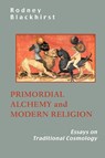 Primordial Alchemy and Modern Religion - R Blackhirst ; Rodney Blackhirst - 9781597310833