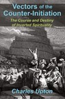 Vectors of the Counter-Initiation - Charles Upton - 9781597311328