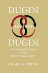 Dugin Against Dugin - Charles Upton - 9781597312196