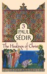 The Healings of Christ - Paul Sédir - 9781597312271