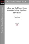 Labour and the Money Power: Australian Labour Populism, 1890-1950 - Peter Love - 9781597406543