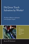Did Jesus Teach Salvation by Works? - Alan P Stanley - 9781597526807