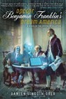 Doctor Benjamin Franklin's Dream America - OBER,  Damien Lincoln - 9781597809191