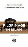 Pilgrimage in Islam: Comprehensive Guide to Hajj - Huseyin Yagmur - 9781597849210