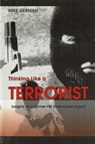 Thinking Like a Terrorist - Mike German - 9781597970266