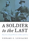 A Soldier to the Last - Edward G. Longacre - 9781597971584