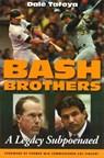 Bash Brothers: A Legacy Subpoenaed - Dale Tafoya - 9781597971782