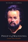 Philip II of Macedonia - Richard A. Gabriel - 9781597975193