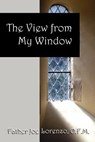 The View From My Window - O F M Father Joe Lorenzo - 9781598004069