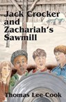 Jack Crocker and Zachariah's Sawmill - COOK,  Thomas Lee - 9781598009774