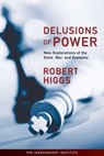 Delusions of Power - Robert Higgs - 9781598130584