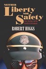 Neither Liberty nor Safety - Robert Higgs - 9781598130980