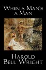 When a Man's a Man - Harold Wright - 9781598188486