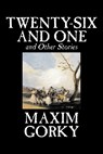 Twenty-Six and One and Other Stories - Maxim Gorky - 9781598189841