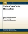 Multi-Core Cache Hierarchies - BALASUBRAMONIAN,  Rajeev ; Jouppi, Norman P. ; Muralimanohar, Naveen - 9781598297539