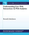 Understanding User-Web Interactions via Web Analytics - JANSEN,  Bernard J. - 9781598298512