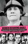 Women Behaving Badly: Cleveland's Most Ferocious Female Killers: An Anthology - John Bellamy - 9781598510324