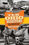 Ten Ohio Disasters: Stories of Tragedy and Courage That Should Not Be Forgotten - Neil Zurcher - 9781598511253