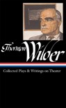 Thornton Wilder: Collected Plays & Writings on Theater (Loa #172) - Thornton Wilder - 9781598530032