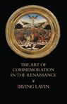 The Art of Commemoration in the Renaissance - Irving Lavin - 9781599103914