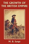 The Growth of the British Empire - M. B. Synge - 9781599150178