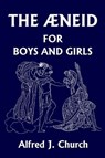 The Aeneid for Boys and Girls - Alfred J. Church - 9781599150604