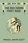 The Red Indian Fairy Book - Frances Jenkins Olcott - 9781599151205