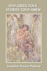 Old Greek Folk Stories Told Anew - Josephine Preston Peabody - 9781599151212