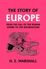 The Story of Europe from the Fall of the Roman Empire to the Reformation - H. Marshall - 9781599151588