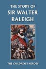 The Story of Sir Walter Raleigh (Yesterday's Classics) - Margaret Duncan Kelly ; T. H. Robinson - 9781599152165