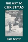 This Way to Christmas (Yesterday's Classics) - Ruth Sawyer - 9781599152219