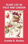 Plant Life in Field and Garden (Yesterday's Classics) - Arabella Buckley - 9781599152738